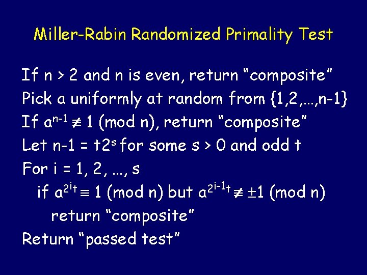 Miller-Rabin Randomized Primality Test If n > 2 and n is even, return “composite”