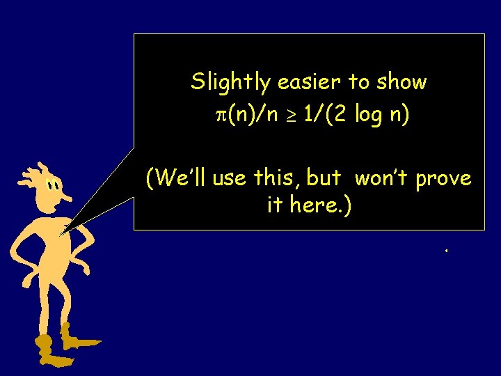 Slightly easier to show (n)/n ≥ 1/(2 log n) (We’ll use this, but won’t