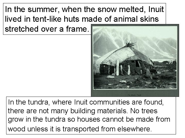 In the summer, when the snow melted, Inuit lived in tent-like huts made of