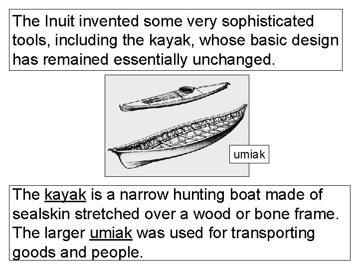 The Inuit invented some very sophisticated tools, including the kayak, whose basic design has