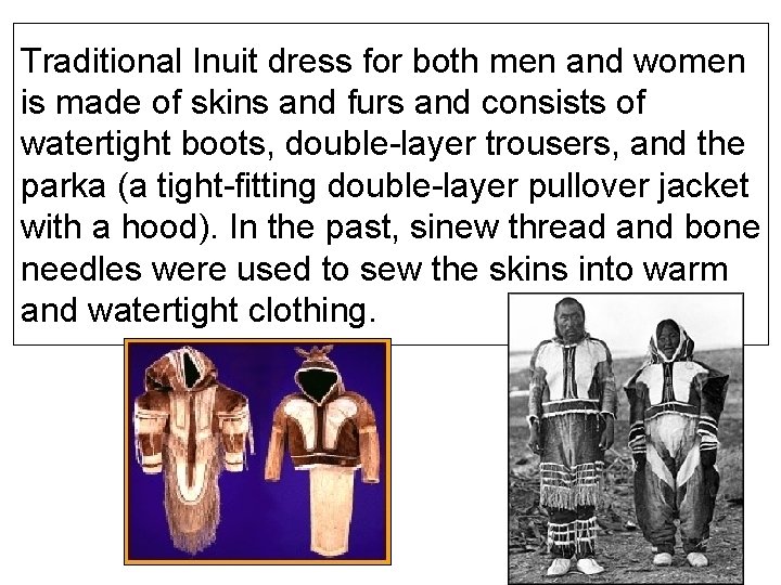 Traditional Inuit dress for both men and women is made of skins and furs