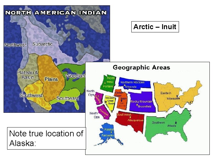 Arctic – Inuit Note true location of Alaska: 