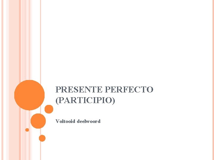 PRESENTE PERFECTO (PARTICIPIO) Voltooid deelwoord 