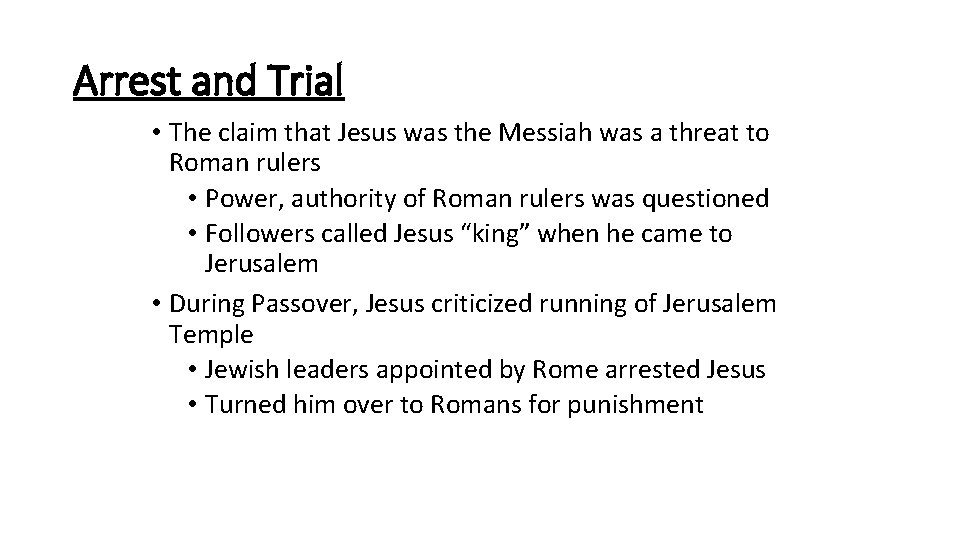 Arrest and Trial • The claim that Jesus was the Messiah was a threat