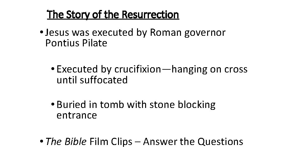 The Story of the Resurrection • Jesus was executed by Roman governor Pontius Pilate