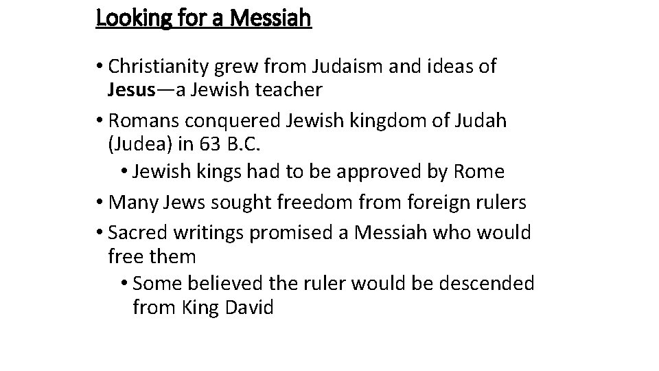 Looking for a Messiah • Christianity grew from Judaism and ideas of Jesus—a Jewish