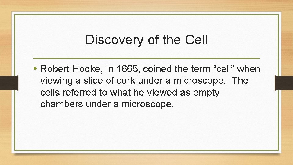 Discovery of the Cell • Robert Hooke, in 1665, coined the term “cell” when