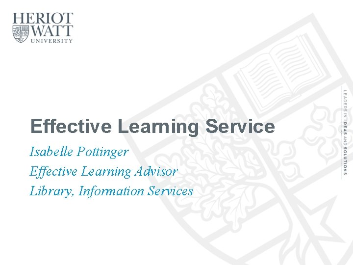 Effective Learning Service Isabelle Pottinger Effective Learning Advisor Library, Information Services 