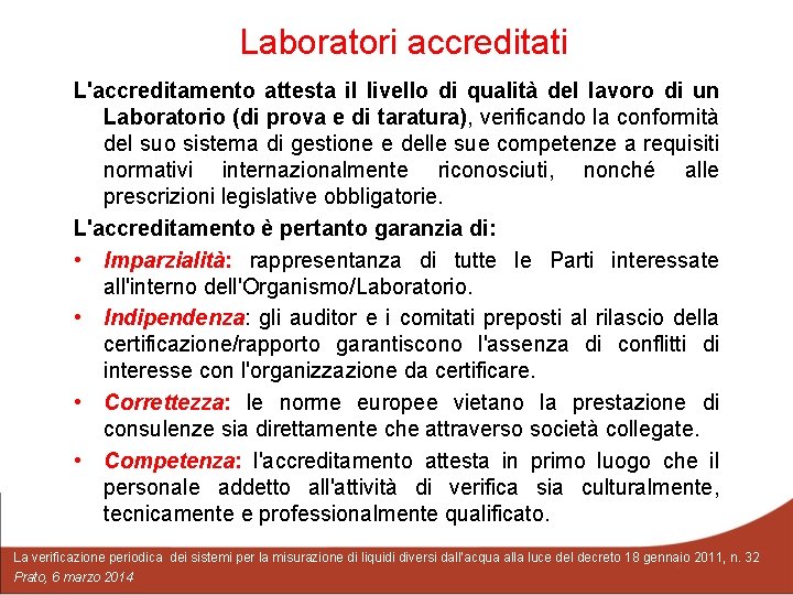 Laboratori accreditati L'accreditamento attesta il livello di qualità del lavoro di un Laboratorio (di