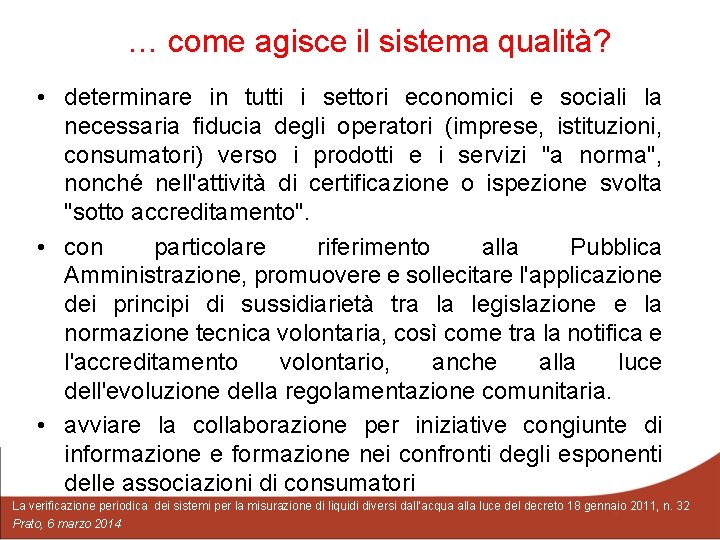 … come agisce il sistema qualità? • determinare in tutti i settori economici e