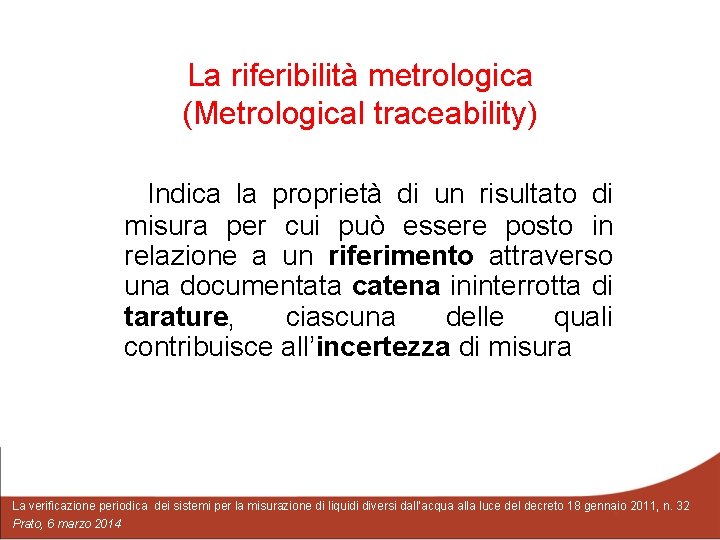 La riferibilità metrologica (Metrological traceability) Indica la proprietà di un risultato di misura per