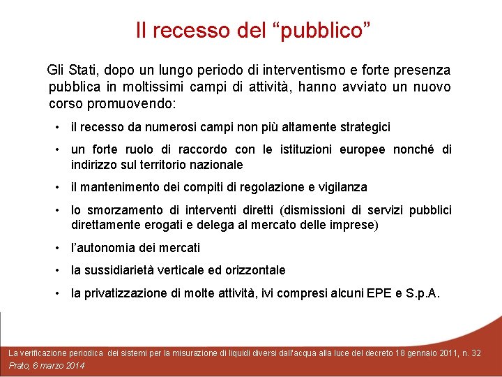 Il recesso del “pubblico” Gli Stati, dopo un lungo periodo di interventismo e forte