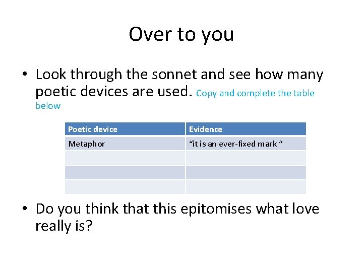 Over to you • Look through the sonnet and see how many poetic devices