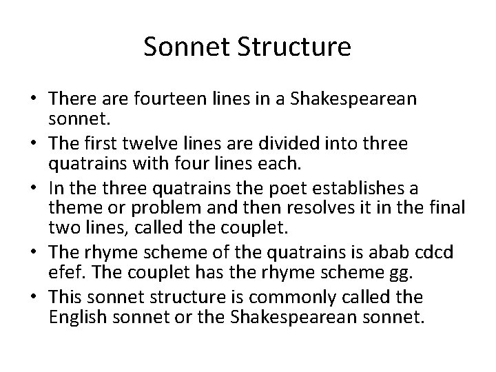Sonnet Structure • There are fourteen lines in a Shakespearean sonnet. • The first