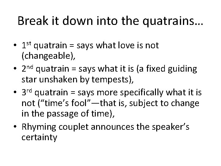 Break it down into the quatrains… • 1 st quatrain = says what love