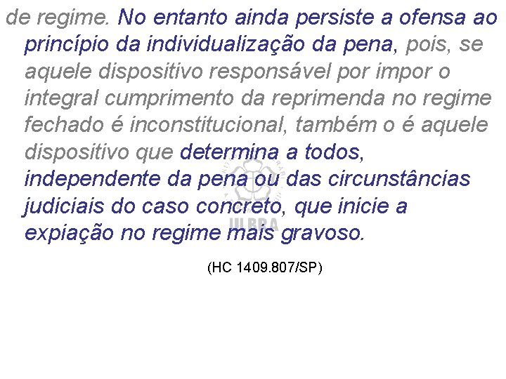 de regime. No entanto ainda persiste a ofensa ao princípio da individualização da pena, de regime. No entanto ainda persiste a ofensa ao princípio da individualização da pena,
