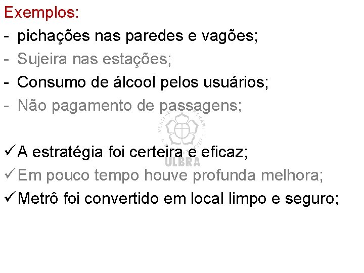 Exemplos: - pichações nas paredes e vagões; - Sujeira nas estações; - Consumo de Exemplos: - pichações nas paredes e vagões; - Sujeira nas estações; - Consumo de
