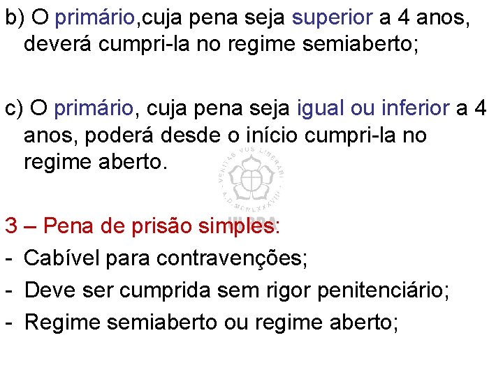 b) O primário, cuja pena seja superior a 4 anos, deverá cumpri-la no regime b) O primário, cuja pena seja superior a 4 anos, deverá cumpri-la no regime