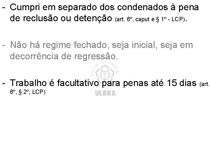- Cumpri em separado dos condenados à pena de reclusão ou detenção (art. 6º, - Cumpri em separado dos condenados à pena de reclusão ou detenção (art. 6º,