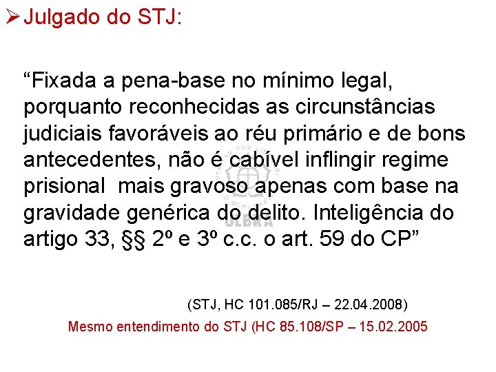 Ø Julgado do STJ: “Fixada a pena-base no mínimo legal, porquanto reconhecidas as circunstâncias Ø Julgado do STJ: “Fixada a pena-base no mínimo legal, porquanto reconhecidas as circunstâncias