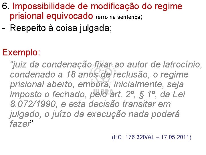 6. Impossibilidade de modificação do regime prisional equivocado (erro na sentença) - Respeito à 6. Impossibilidade de modificação do regime prisional equivocado (erro na sentença) - Respeito à