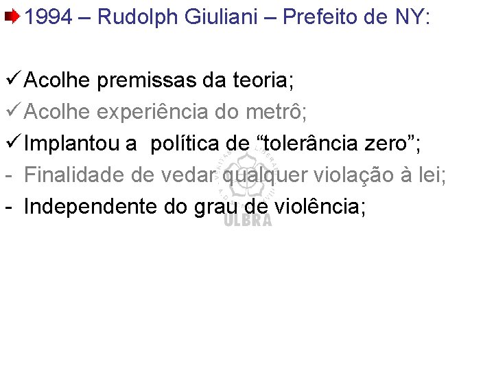 1994 – Rudolph Giuliani – Prefeito de NY: ü Acolhe premissas da teoria; ü 1994 – Rudolph Giuliani – Prefeito de NY: ü Acolhe premissas da teoria; ü