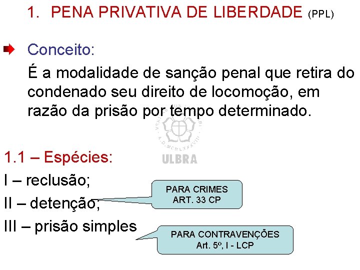 1. PENA PRIVATIVA DE LIBERDADE (PPL) Conceito: É a modalidade de sanção penal que 1. PENA PRIVATIVA DE LIBERDADE (PPL) Conceito: É a modalidade de sanção penal que