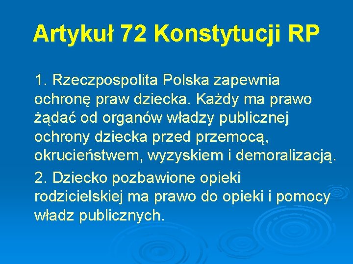 Artykuł 72 Konstytucji RP 1. Rzeczpospolita Polska zapewnia ochronę praw dziecka. Każdy ma prawo