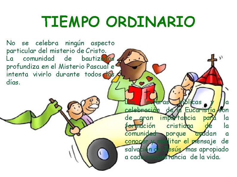 TIEMPO ORDINARIO No se celebra ningún aspecto particular del misterio de Cristo. La comunidad