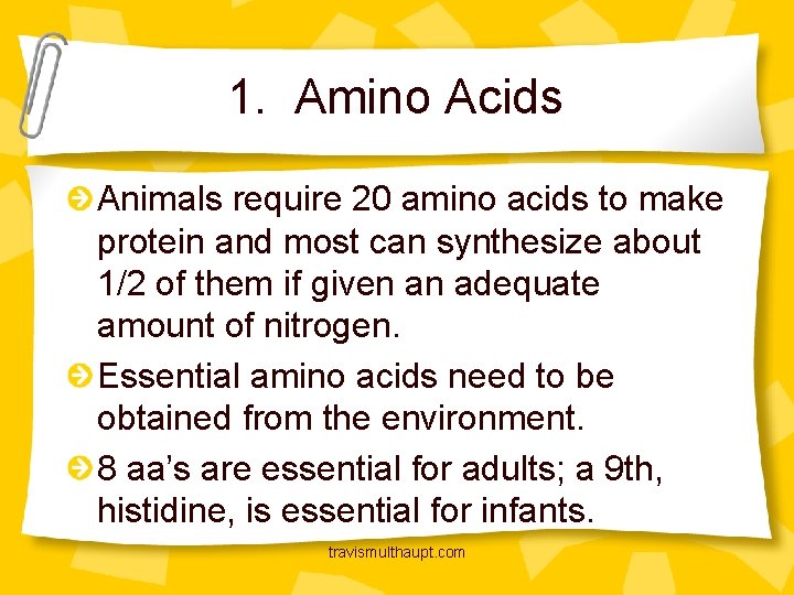 1. Amino Acids Animals require 20 amino acids to make protein and most can