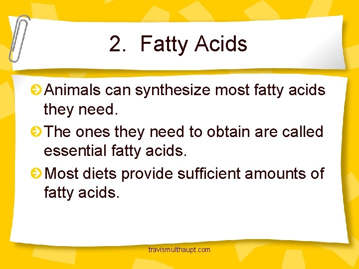 2. Fatty Acids Animals can synthesize most fatty acids they need. The ones they