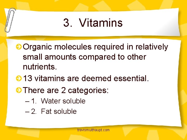 3. Vitamins Organic molecules required in relatively small amounts compared to other nutrients. 13