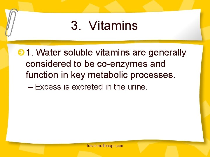 3. Vitamins 1. Water soluble vitamins are generally considered to be co-enzymes and function