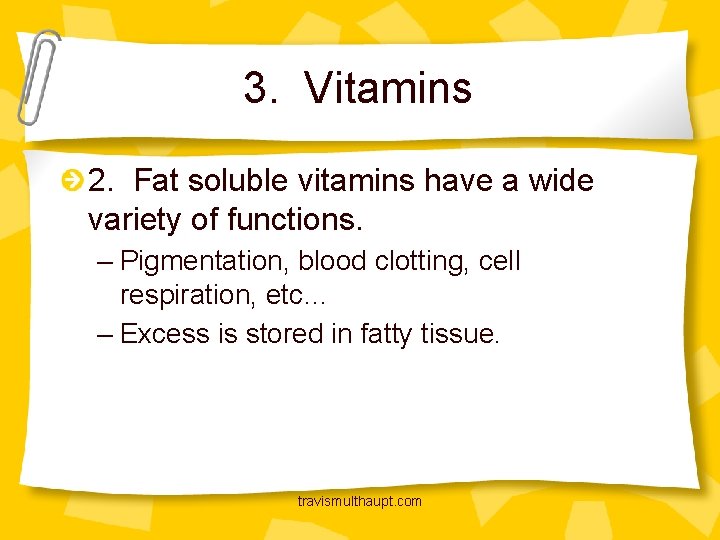 3. Vitamins 2. Fat soluble vitamins have a wide variety of functions. – Pigmentation,
