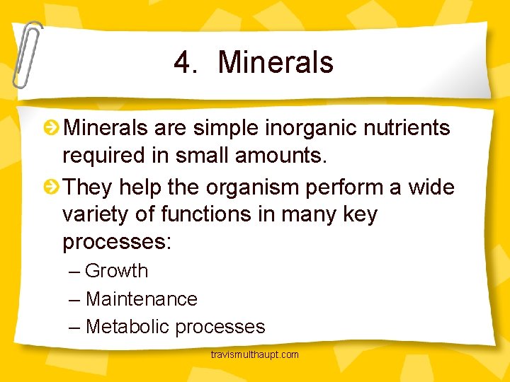 4. Minerals are simple inorganic nutrients required in small amounts. They help the organism
