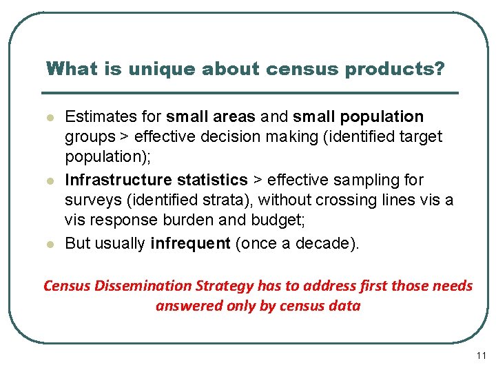 What is unique about census products? l l l Estimates for small areas and