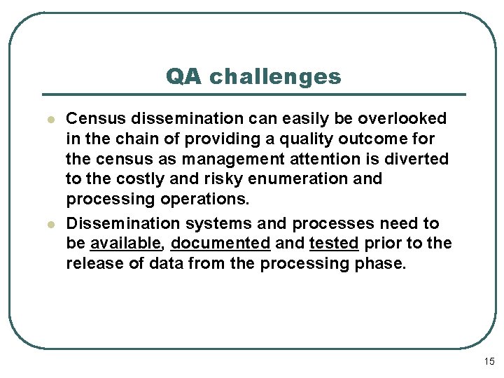 QA challenges l l Census dissemination can easily be overlooked in the chain of