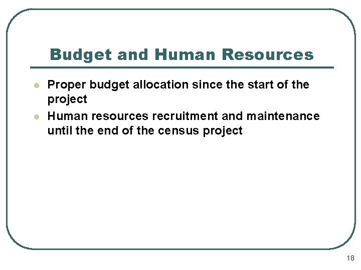 Budget and Human Resources l l Proper budget allocation since the start of the