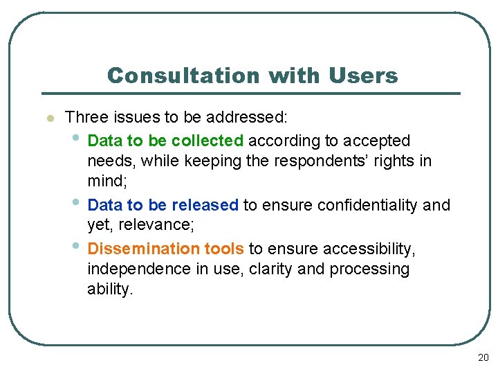 Consultation with Users l Three issues to be addressed: • Data to be collected
