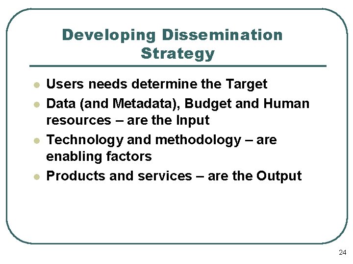 Developing Dissemination Strategy l l Users needs determine the Target Data (and Metadata), Budget