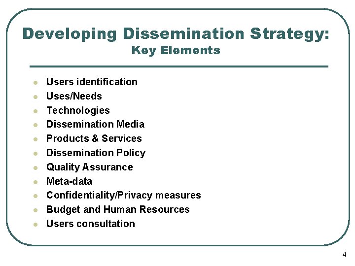 Developing Dissemination Strategy: Key Elements l l l Users identification Uses/Needs Technologies Dissemination Media