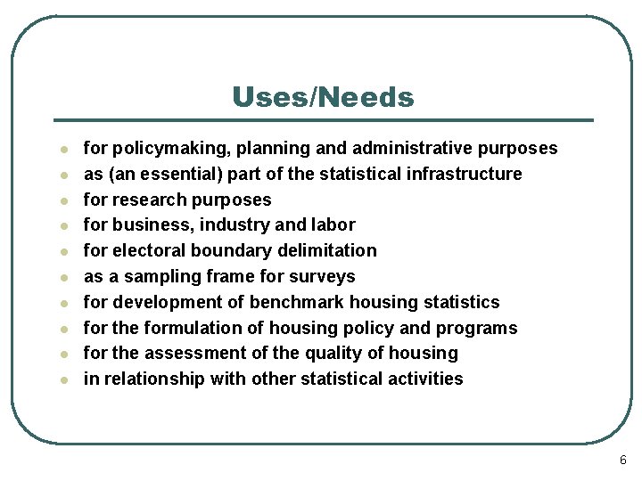 Uses/Needs l l l l l for policymaking, planning and administrative purposes as (an