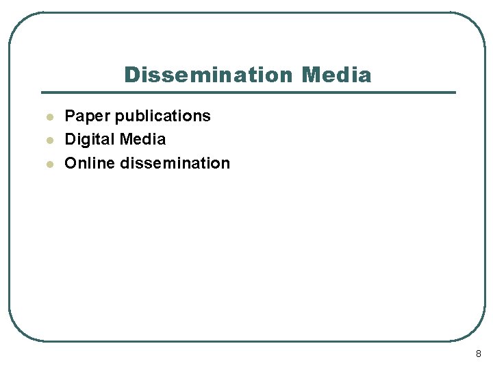 Dissemination Media l l l Paper publications Digital Media Online dissemination 8 