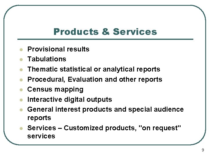 Products & Services l l l l Provisional results Tabulations Thematic statistical or analytical