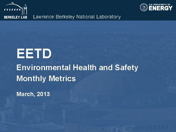 EETD Environmental Health and Safety Monthly Metrics March, 2013 