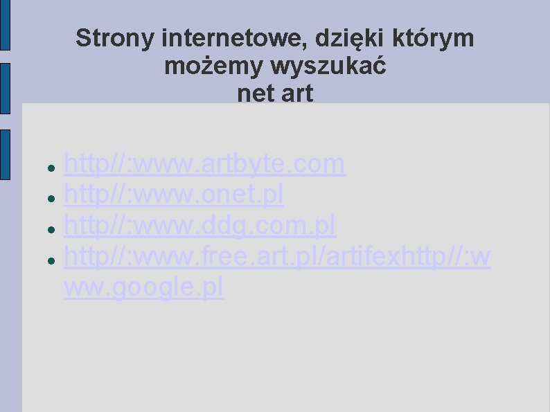 Strony internetowe, dzięki którym możemy wyszukać net art http//: www. artbyte. com http//: www.