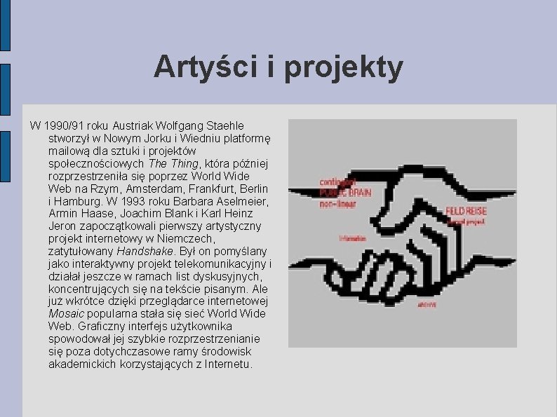 Artyści i projekty W 1990/91 roku Austriak Wolfgang Staehle stworzył w Nowym Jorku i