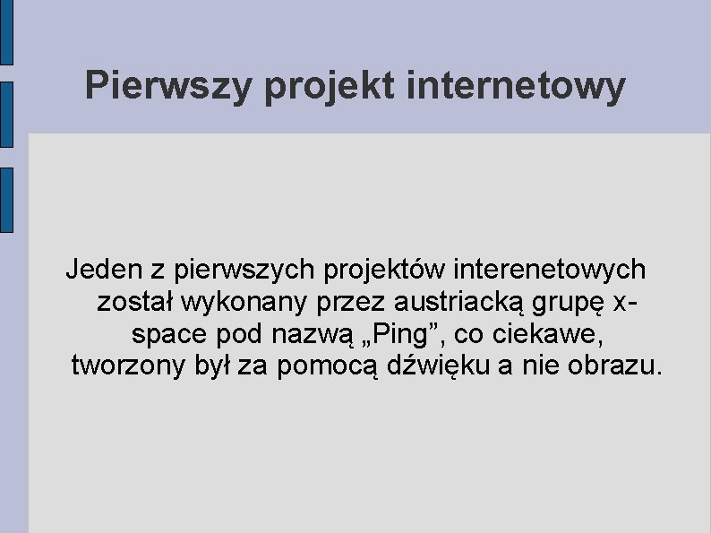 Pierwszy projekt internetowy Jeden z pierwszych projektów interenetowych został wykonany przez austriacką grupę xspace