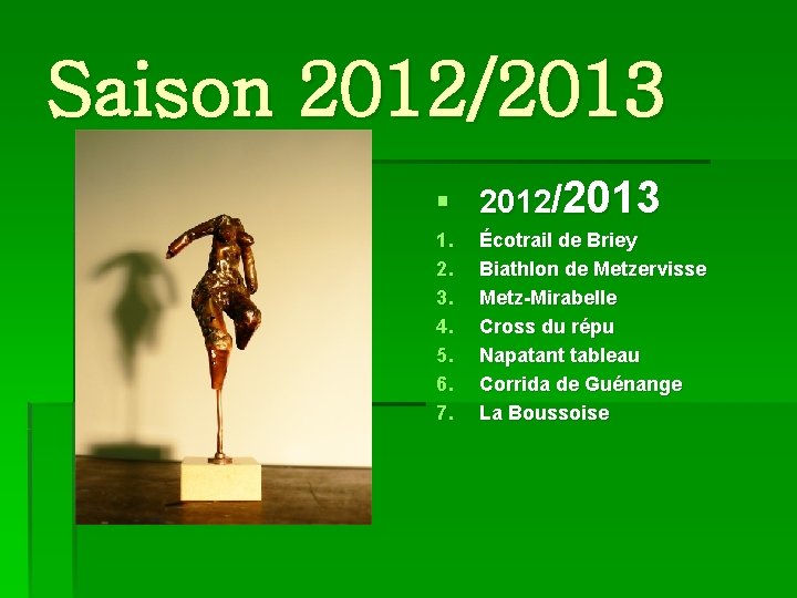 Saison 2012/2013 § 2012/2013 1. 2. 3. 4. 5. 6. 7. Écotrail de Briey