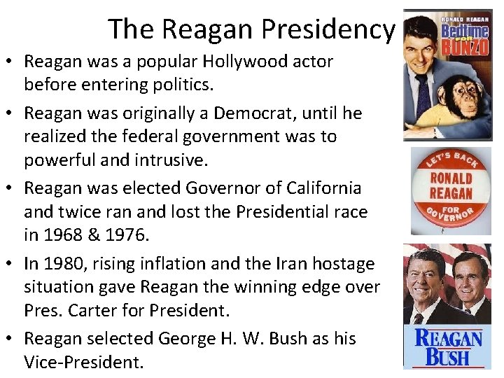The Reagan Presidency • Reagan was a popular Hollywood actor before entering politics. •